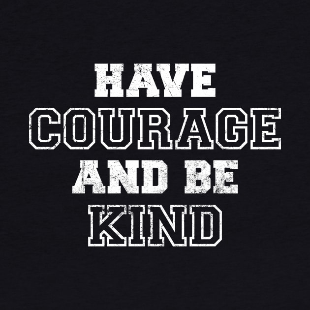 Have Courage And Be Kind - Old School Vintage by jpmariano